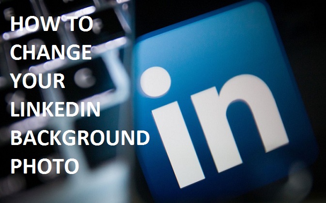 HOW TO CHANGE YOUR LINKEDIN BACKGROUND PHOTO