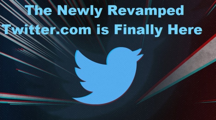 The Newly Revamped Twitter.com is Finally Here