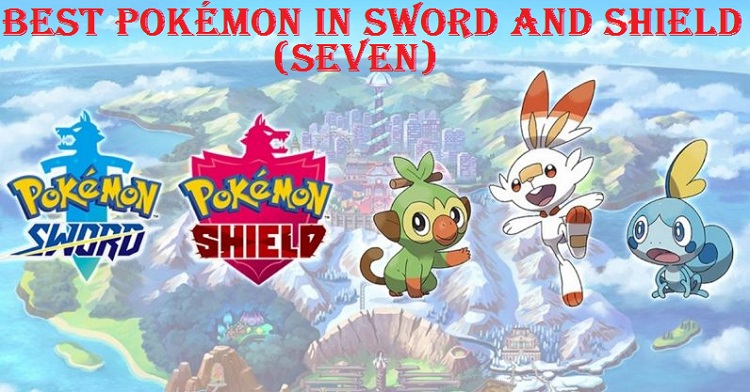 Best Pokémon in Sword and Shield (Seven)