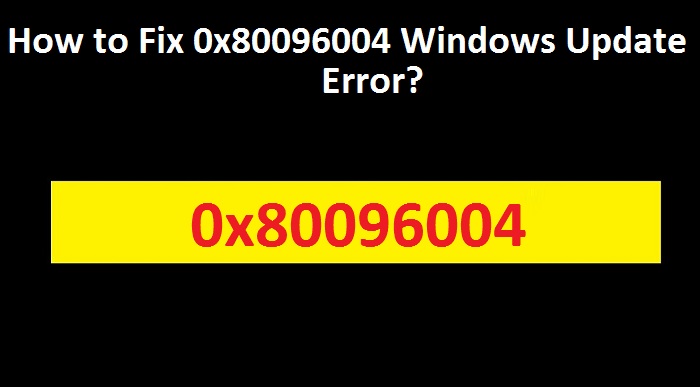 How to Fix 0x80096004 Windows Update Error