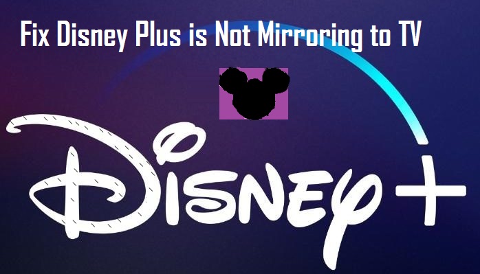How to Fix Disney Plus is Not Mirroring to TV